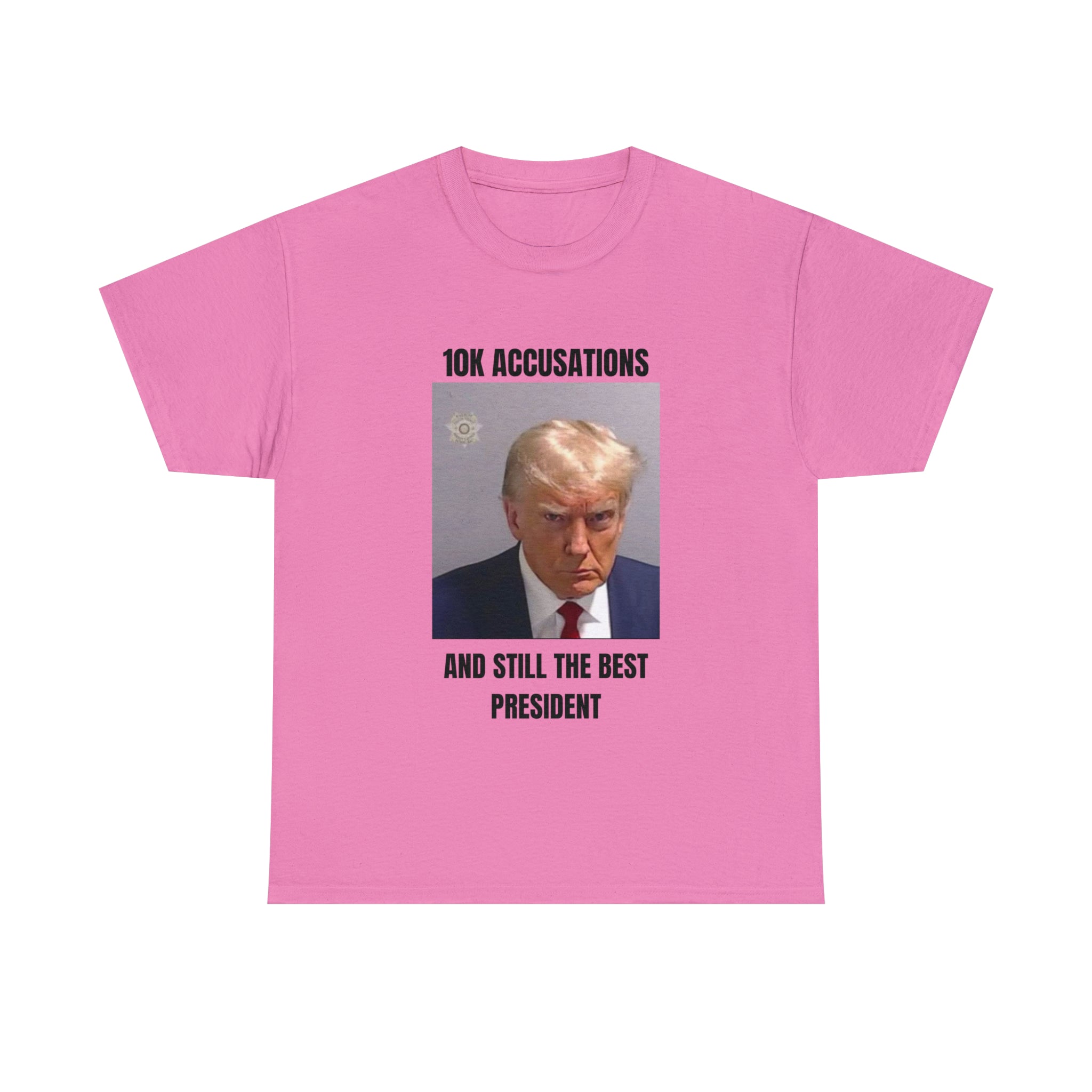 10K accusation, and still the best president T-shirt