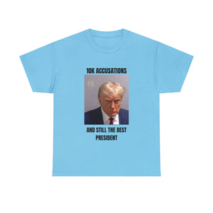 10K accusation, and still the best president T-shirt