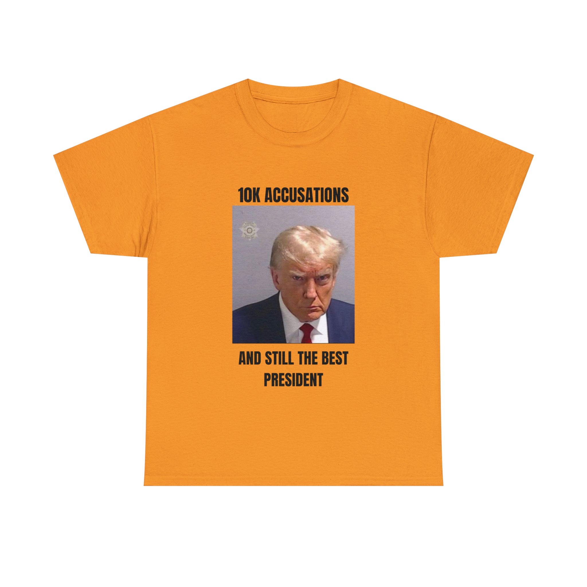 10K accusation, and still the best president T-shirt