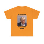 10K accusation, and still the best president T-shirt