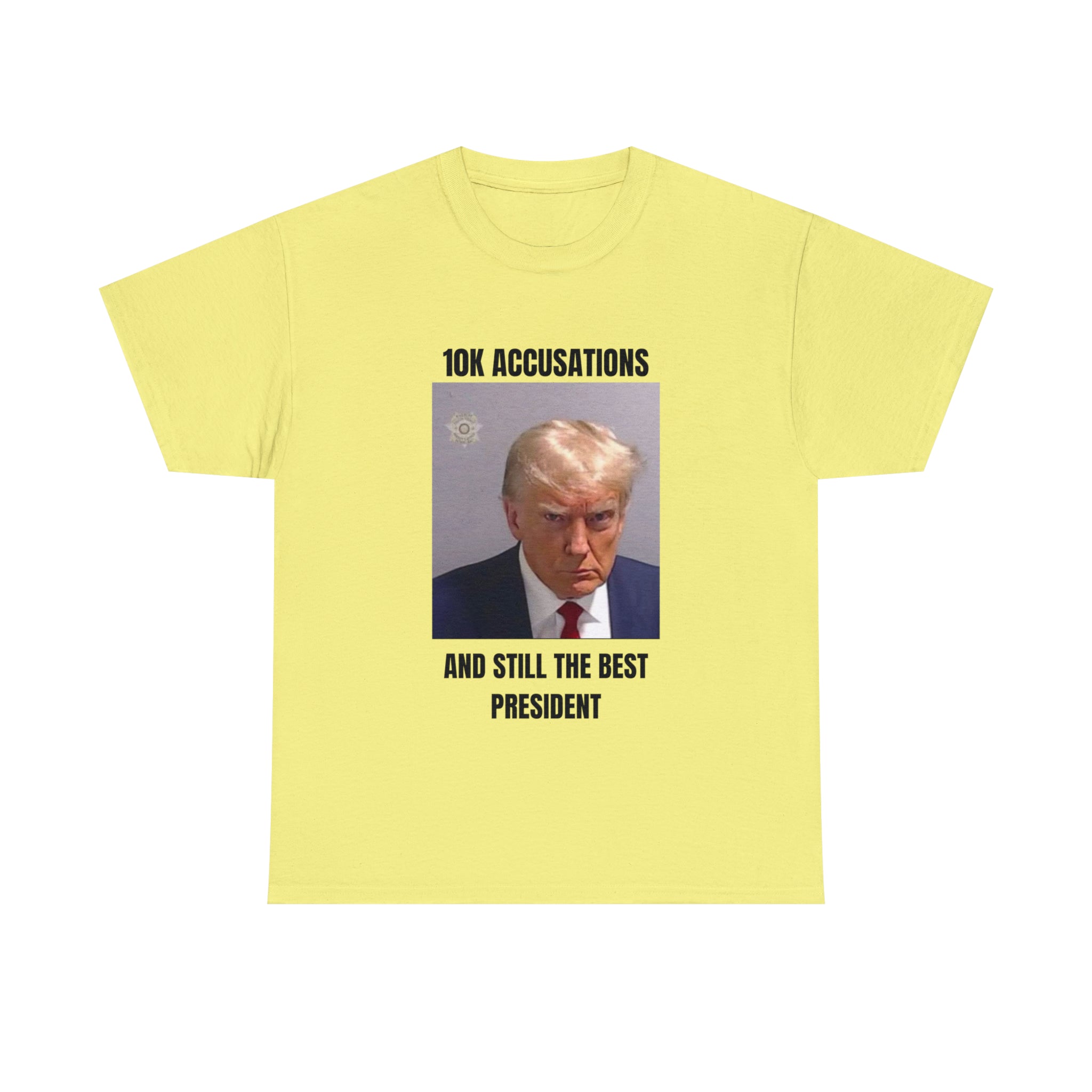 10K accusation, and still the best president T-shirt