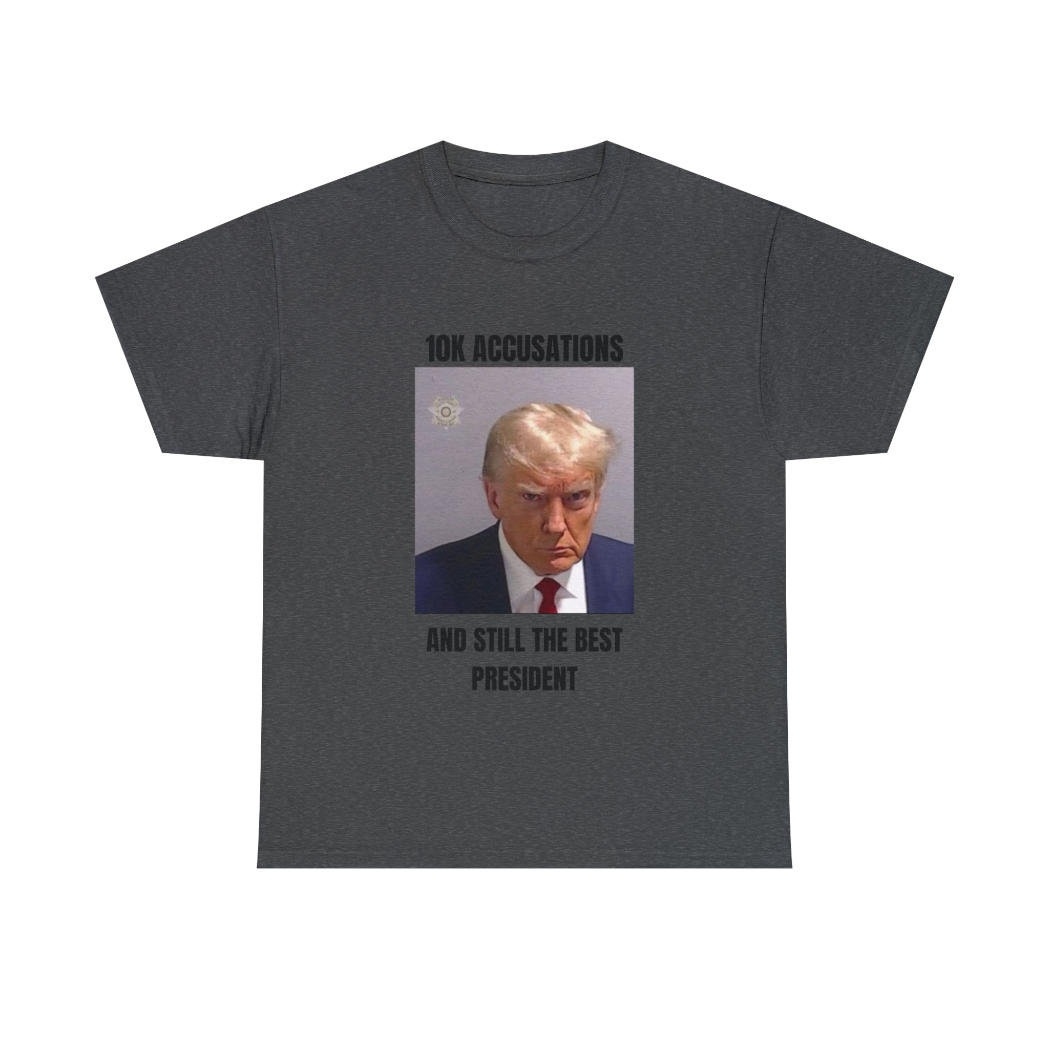 10K accusation, and still the best president T-shirt