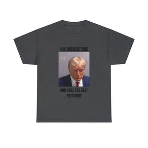 10K accusation, and still the best president T-shirt