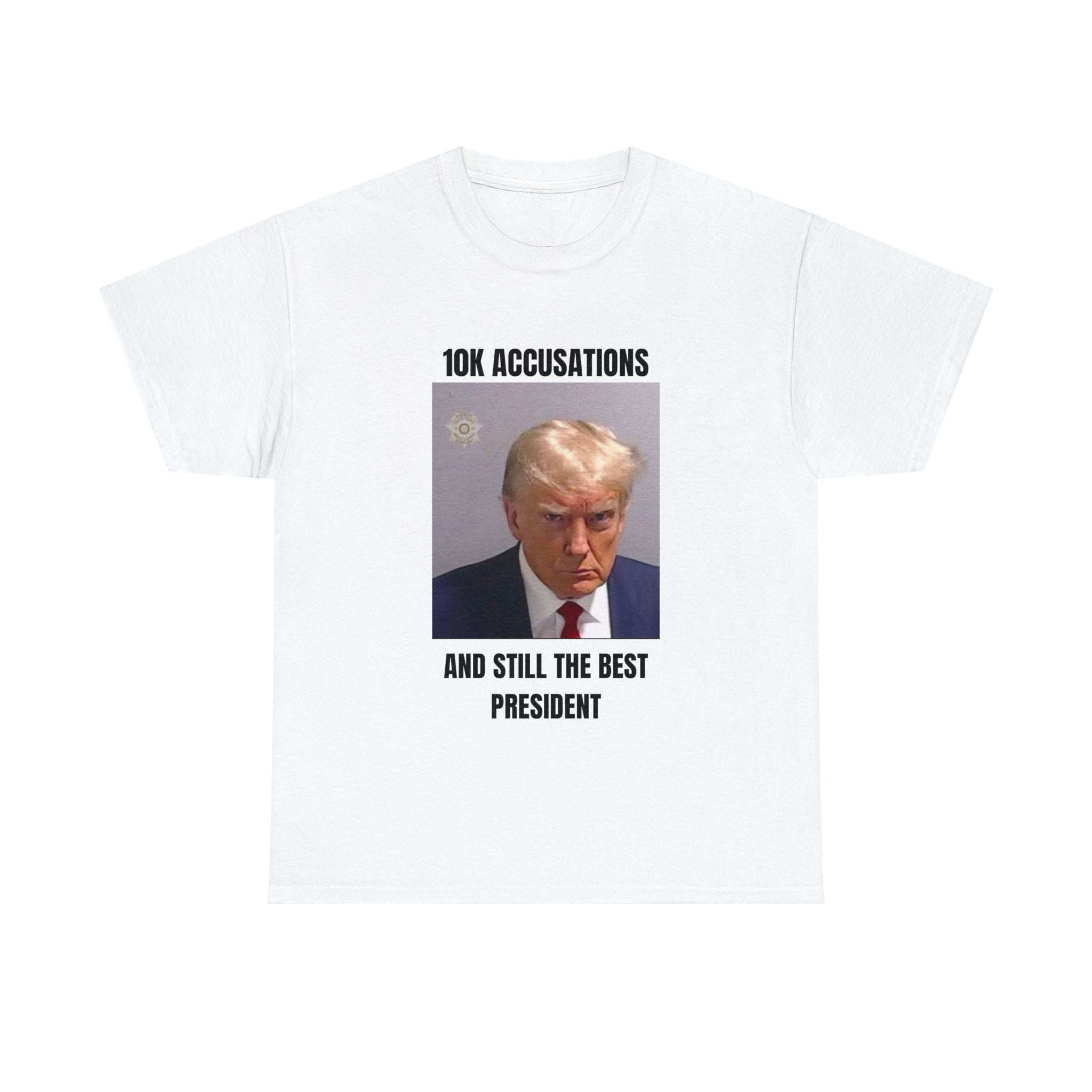 10K accusation, and still the best president T-shirt