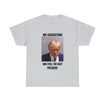 10K accusation, and still the best president T-shirt